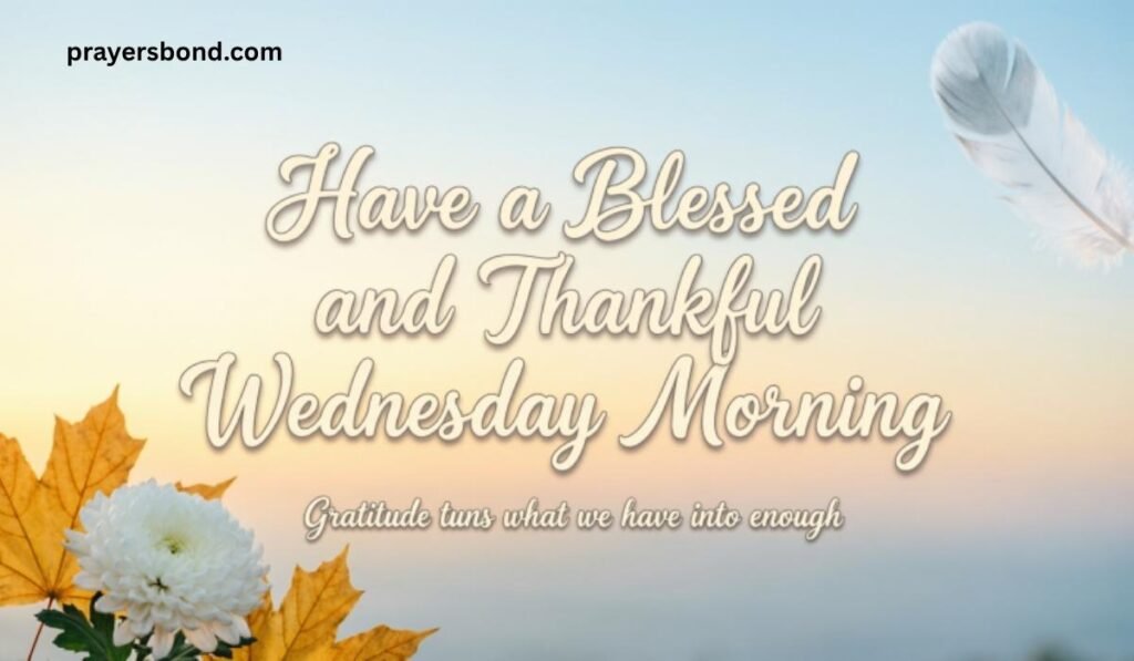 Have a Blessed and Thankful Wednesday Morning Quotes