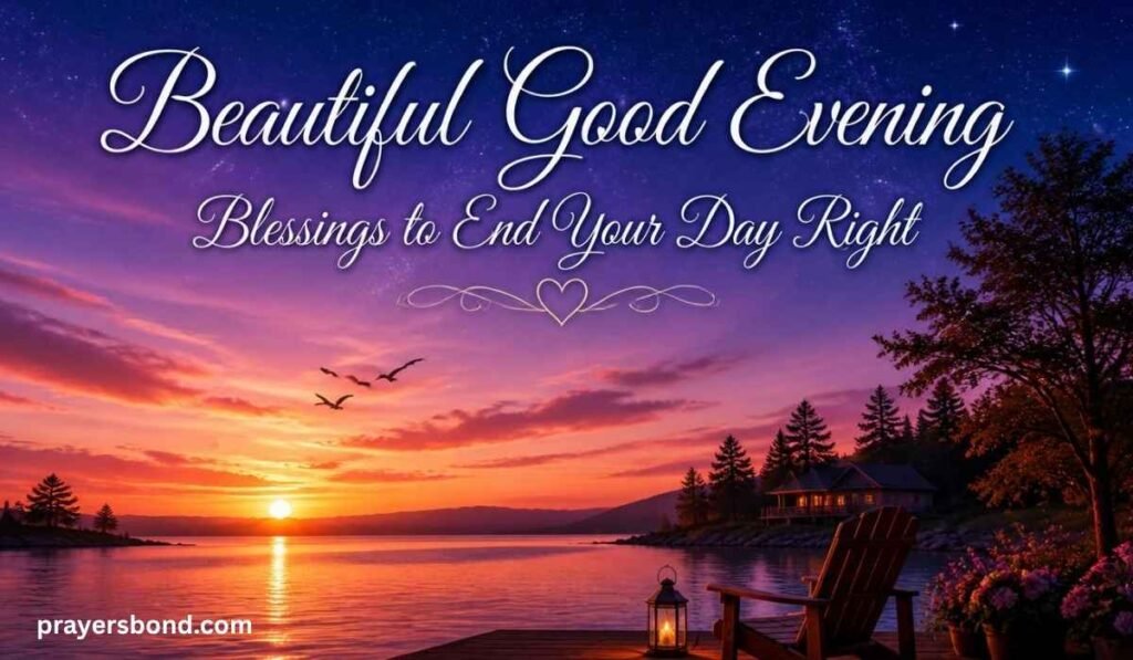 Beautiful Good Evening Blessings to End Your Day Right