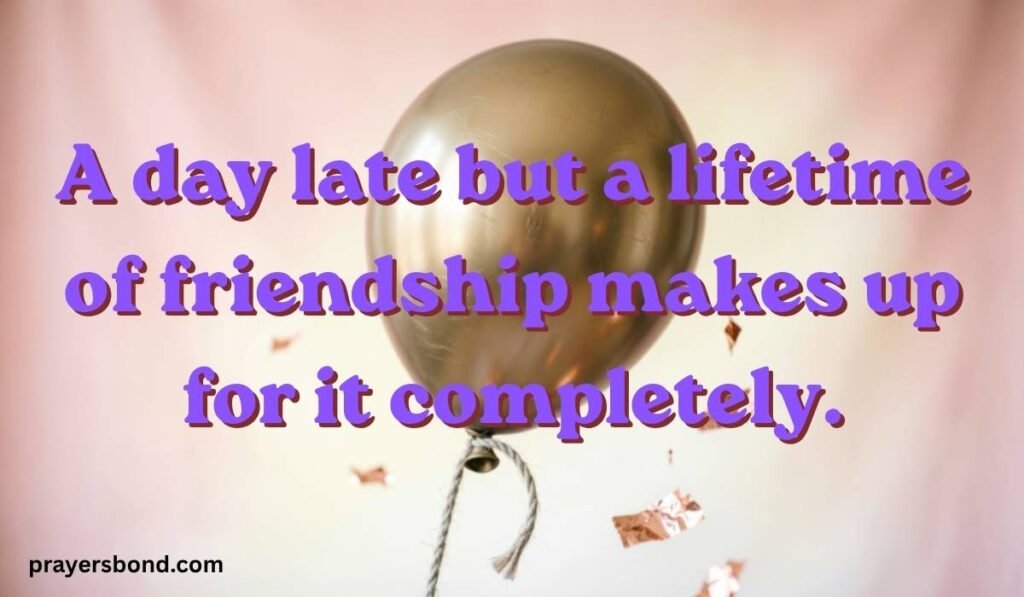 Late Birthday Wishes for Friend